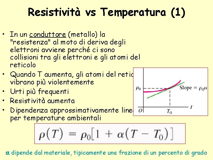 Resistività vs Temperatura (1) • In un conduttore (metallo) la "resistenza" al moto di
