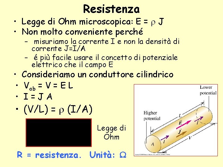 Resistenza • Legge di Ohm microscopica: E = J • Non molto conveniente perché