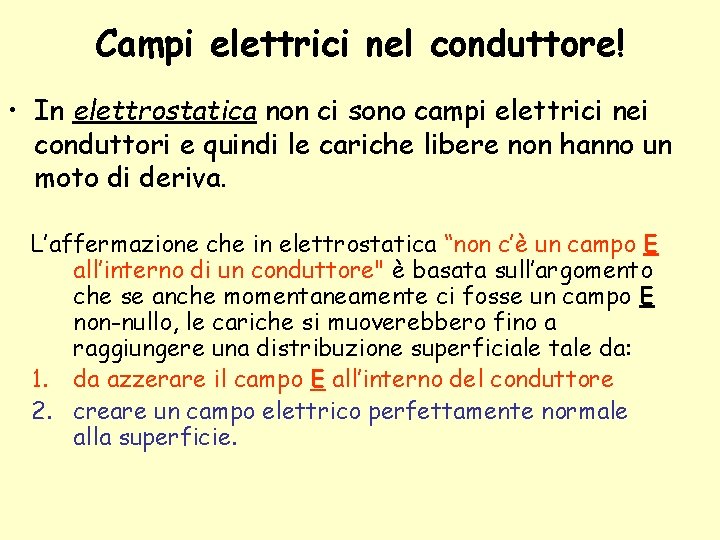 Campi elettrici nel conduttore! • In elettrostatica non ci sono campi elettrici nei conduttori Campi elettrici nel conduttore! • In elettrostatica non ci sono campi elettrici nei conduttori
