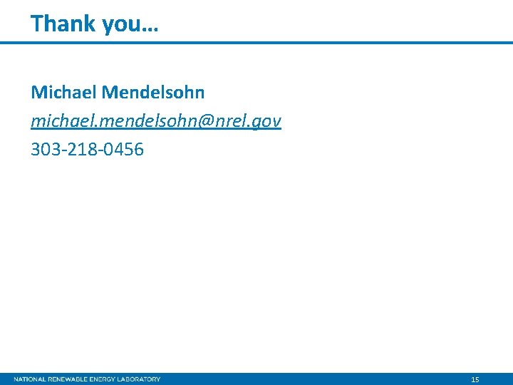 Thank you… Michael Mendelsohn michael. mendelsohn@nrel. gov 303 -218 -0456 15 