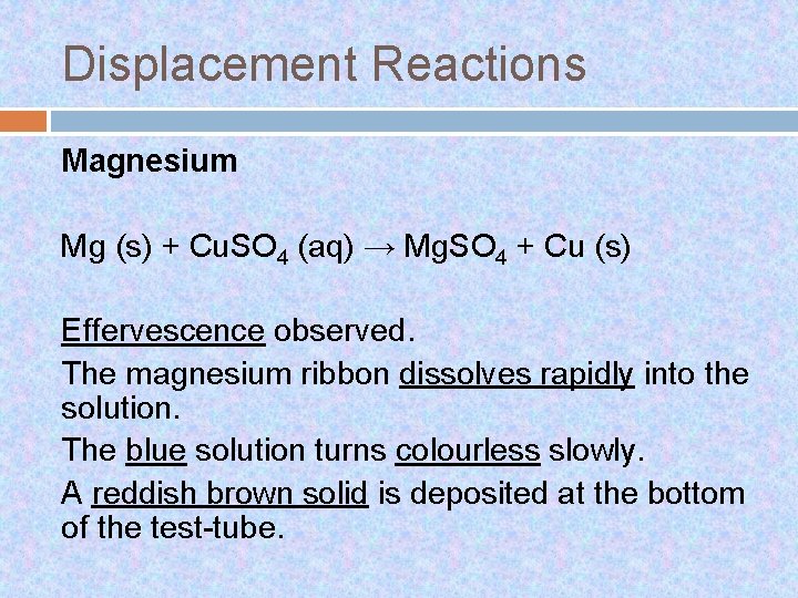 Displacement Reactions Magnesium Mg (s) + Cu. SO 4 (aq) → Mg. SO 4