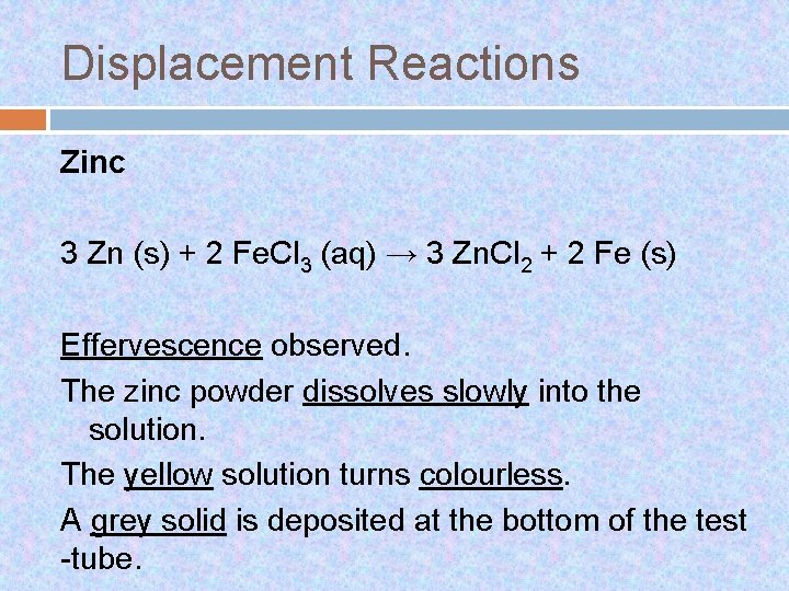 Displacement Reactions Zinc 3 Zn (s) + 2 Fe. Cl 3 (aq) → 3