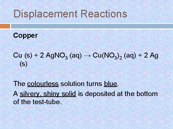 Displacement Reactions Copper Cu (s) + 2 Ag. NO 3 (aq) → Cu(NO 3)2