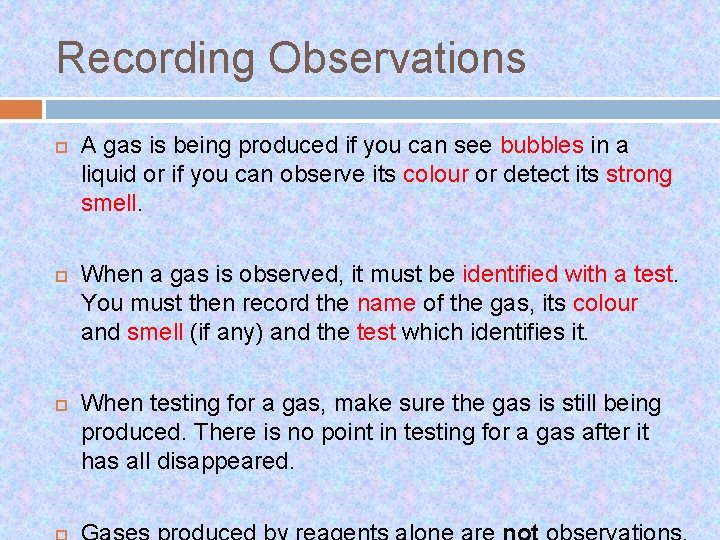 Recording Observations A gas is being produced if you can see bubbles in a