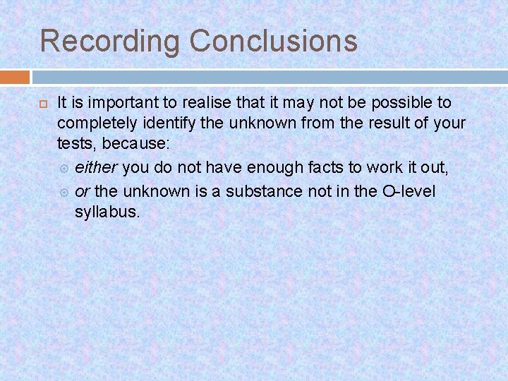 Recording Conclusions It is important to realise that it may not be possible to