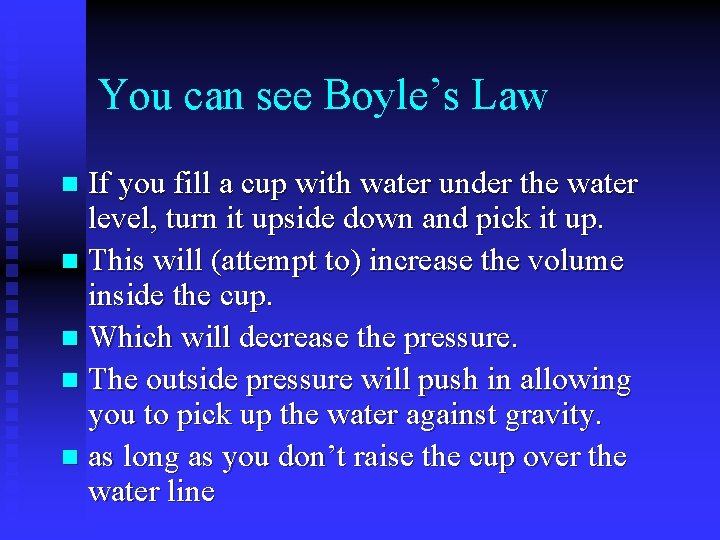 You can see Boyle’s Law If you fill a cup with water under the