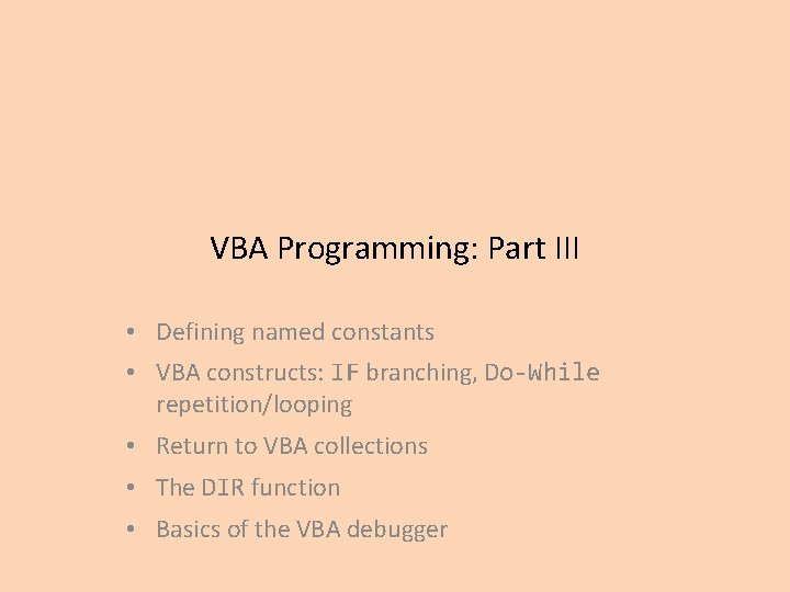 VBA Programming: Part III • Defining named constants • VBA constructs: IF branching, Do-While