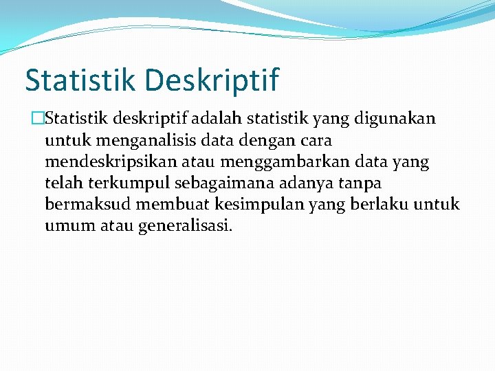 Statistik Deskriptif �Statistik deskriptif adalah statistik yang digunakan untuk menganalisis data dengan cara mendeskripsikan