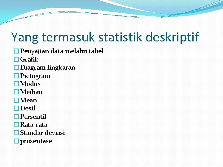 Yang termasuk statistik deskriptif �Penyajian data melalui tabel �Grafik �Diagram lingkaran �Pictogram �Modus �Median