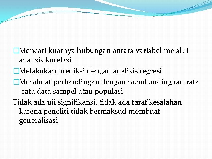�Mencari kuatnya hubungan antara variabel melalui analisis korelasi �Melakukan prediksi dengan analisis regresi �Membuat