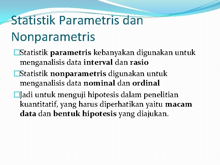 Statistik Parametris dan Nonparametris �Statistik parametris kebanyakan digunakan untuk menganalisis data interval dan rasio