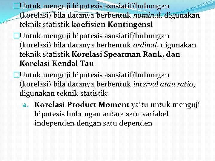�Untuk menguji hipotesis asosiatif/hubungan (korelasi) bila datanya berbentuk nominal, digunakan teknik statistik koefisien Kontingensi
