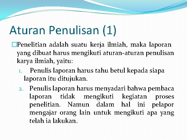 Aturan Penulisan (1) �Penelitian adalah suatu kerja ilmiah, maka laporan yang dibuat harus mengikuti