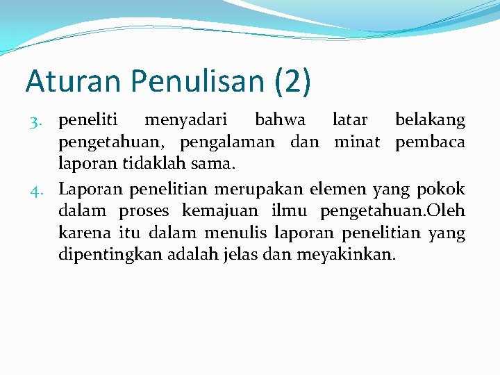 Aturan Penulisan (2) 3. peneliti menyadari bahwa latar belakang pengetahuan, pengalaman dan minat pembaca