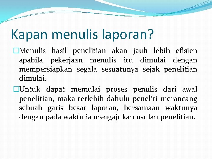 Kapan menulis laporan? �Menulis hasil penelitian akan jauh lebih efisien apabila pekerjaan menulis itu