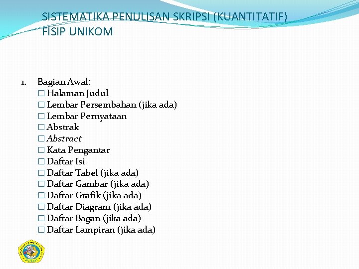 SISTEMATIKA PENULISAN SKRIPSI (KUANTITATIF) FISIP UNIKOM 1. Bagian Awal: � Halaman Judul � Lembar