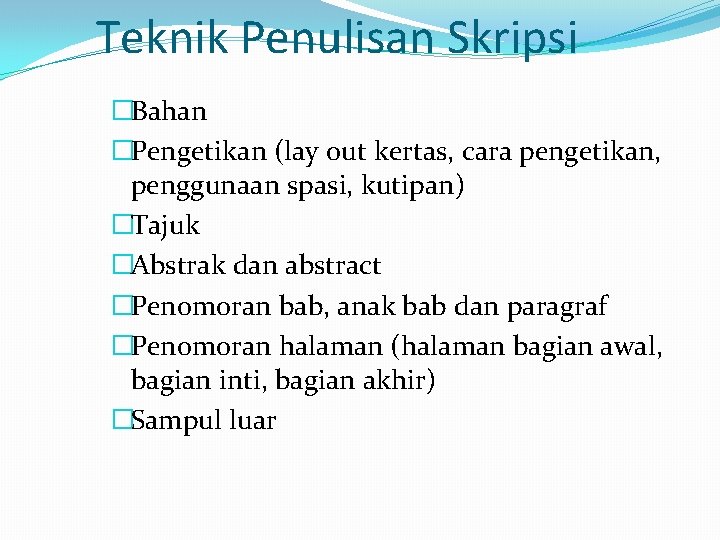 Teknik Penulisan Skripsi �Bahan �Pengetikan (lay out kertas, cara pengetikan, penggunaan spasi, kutipan) �Tajuk