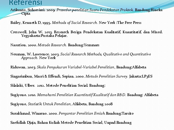 Referensi Arikunto, Suharsimi. 2009. Prosedur penelitian Suatu Pendekatan Praktek. Bandung: Rineka Cipta Bailey, Kenneth