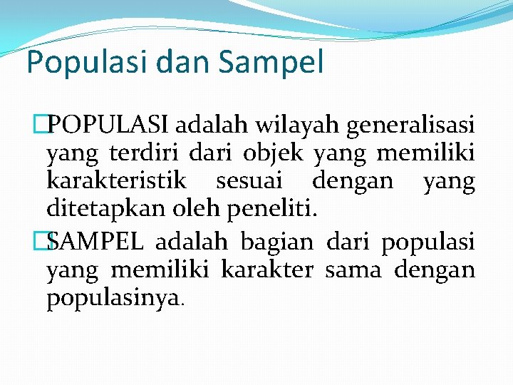 Populasi dan Sampel �POPULASI adalah wilayah generalisasi yang terdiri dari objek yang memiliki karakteristik