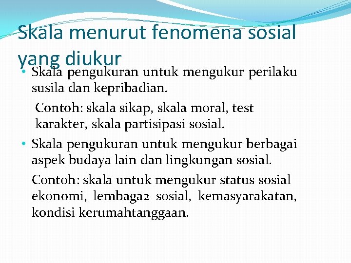 Skala menurut fenomena sosial yang diukur • Skala pengukuran untuk mengukur perilaku susila dan