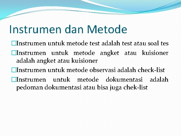 Instrumen dan Metode �Instrumen untuk metode test adalah test atau soal tes �Instrumen untuk