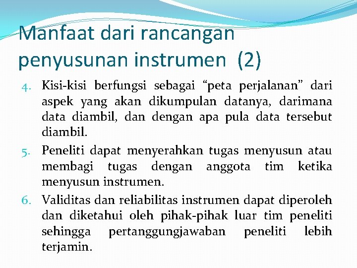 Manfaat dari rancangan penyusunan instrumen (2) 4. Kisi-kisi berfungsi sebagai “peta perjalanan” dari aspek