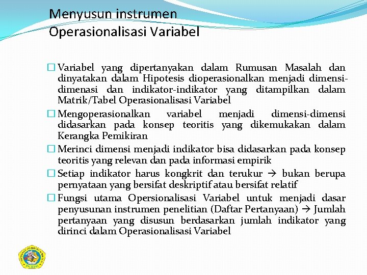 Menyusun instrumen Operasionalisasi Variabel � Variabel yang dipertanyakan dalam Rumusan Masalah dan dinyatakan dalam