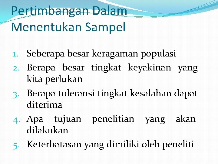 Pertimbangan Dalam Menentukan Sampel 1. Seberapa besar keragaman populasi 2. Berapa besar tingkat keyakinan