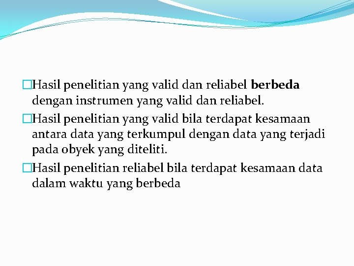 �Hasil penelitian yang valid dan reliabel berbeda dengan instrumen yang valid dan reliabel. �Hasil