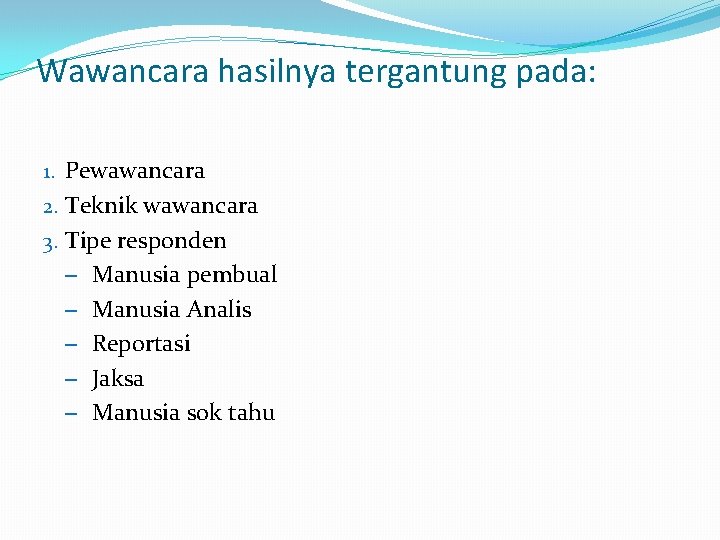 Wawancara hasilnya tergantung pada: 1. Pewawancara 2. Teknik wawancara 3. Tipe responden – Manusia