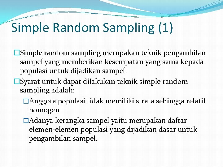 Simple Random Sampling (1) �Simple random sampling merupakan teknik pengambilan sampel yang memberikan kesempatan