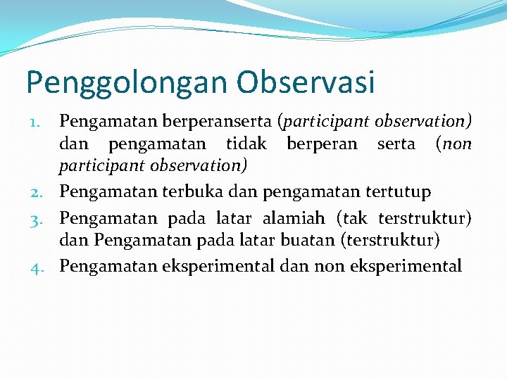 Penggolongan Observasi Pengamatan berperanserta (participant observation) dan pengamatan tidak berperan serta (non participant observation)