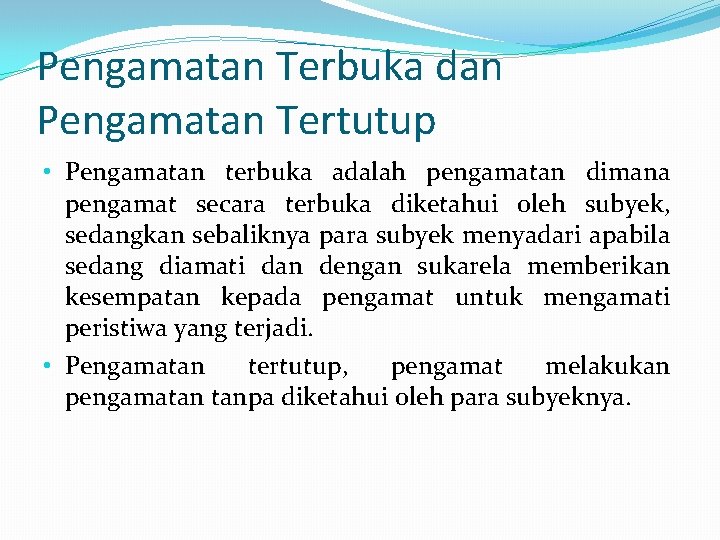 Pengamatan Terbuka dan Pengamatan Tertutup • Pengamatan terbuka adalah pengamatan dimana pengamat secara terbuka