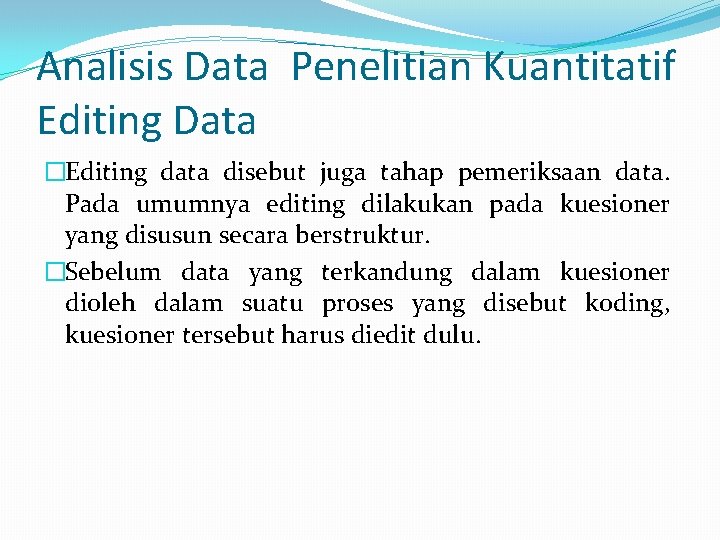 Analisis Data Penelitian Kuantitatif Editing Data �Editing data disebut juga tahap pemeriksaan data. Pada