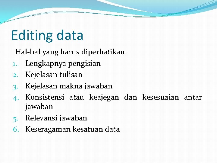 Editing data Hal-hal yang harus diperhatikan: 1. Lengkapnya pengisian 2. Kejelasan tulisan 3. Kejelasan