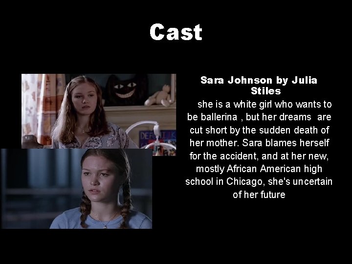 Cast Sara Johnson by Julia Stiles she is a white girl who wants to