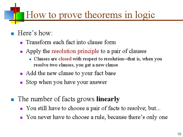 How to prove theorems in logic n Here’s how: n n Transform each fact