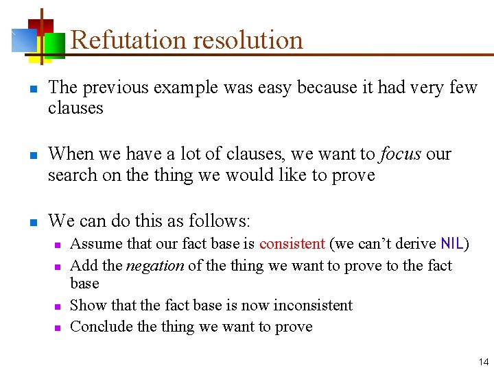 Refutation resolution n The previous example was easy because it had very few clauses