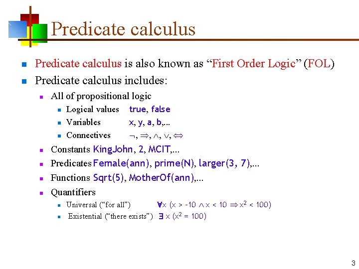 Predicate calculus n n Predicate calculus is also known as “First Order Logic” (FOL)