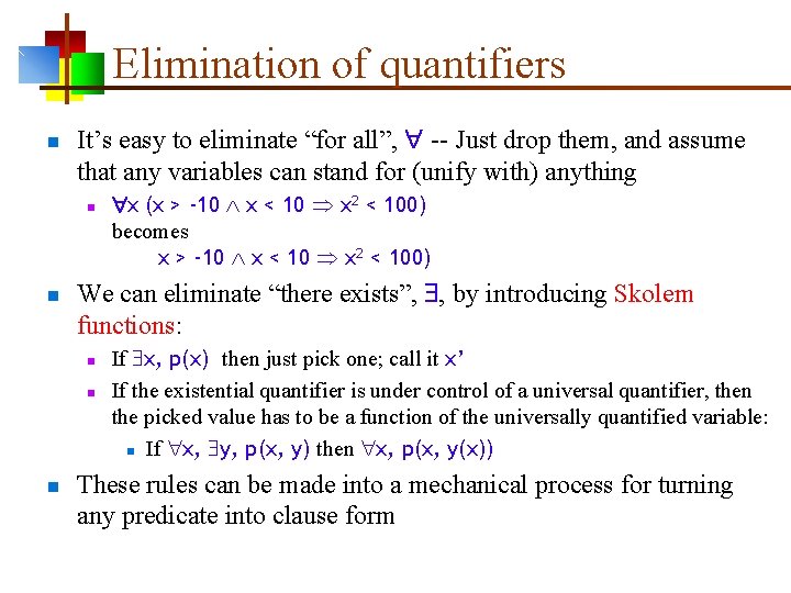 Elimination of quantifiers n It’s easy to eliminate “for all”, -- Just drop them,