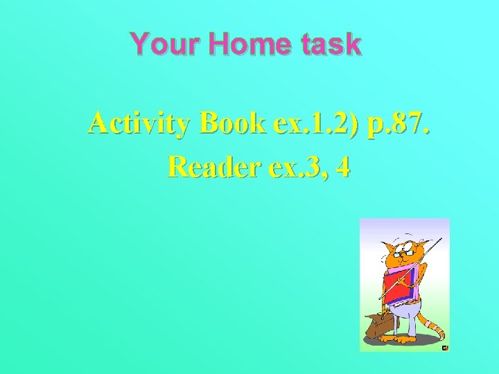 Your Home task Activity Book ex. 1. 2) р. 87. Reader ex. 3, 4