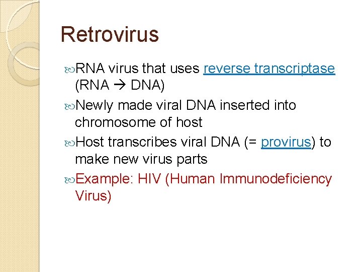 Retrovirus RNA virus that uses reverse transcriptase (RNA DNA) Newly made viral DNA inserted