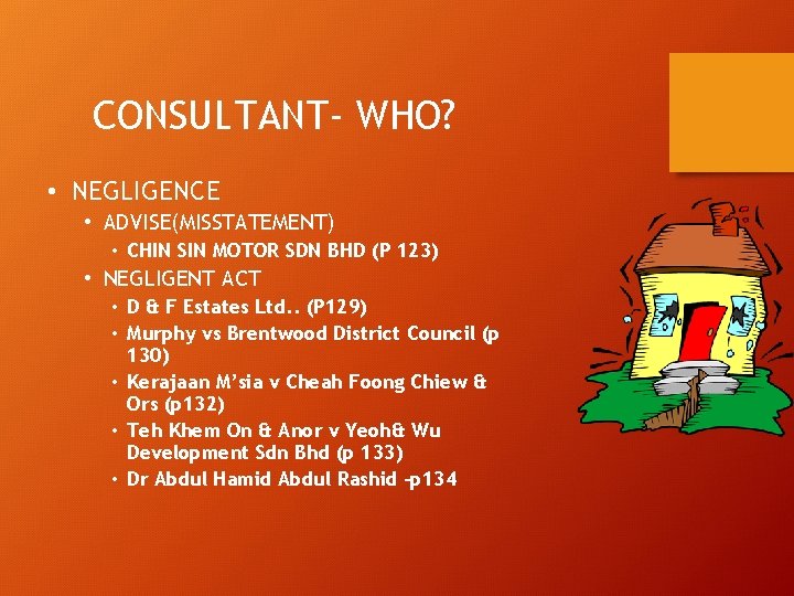 CONSULTANT- WHO? • NEGLIGENCE • ADVISE(MISSTATEMENT) • CHIN SIN MOTOR SDN BHD (P 123)