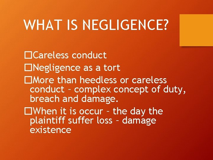 WHAT IS NEGLIGENCE? �Careless conduct �Negligence as a tort �More than heedless or careless