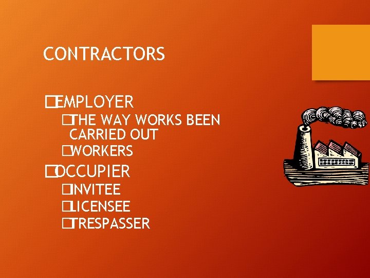 CONTRACTORS �EMPLOYER �THE WAY WORKS BEEN CARRIED OUT �WORKERS �OCCUPIER �INVITEE �LICENSEE �TRESPASSER 