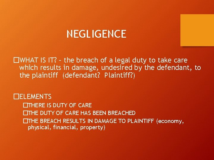 NEGLIGENCE �WHAT IS IT? – the breach of a legal duty to take care