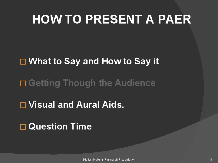 HOW TO PRESENT A PAER � What to Say and How to Say it