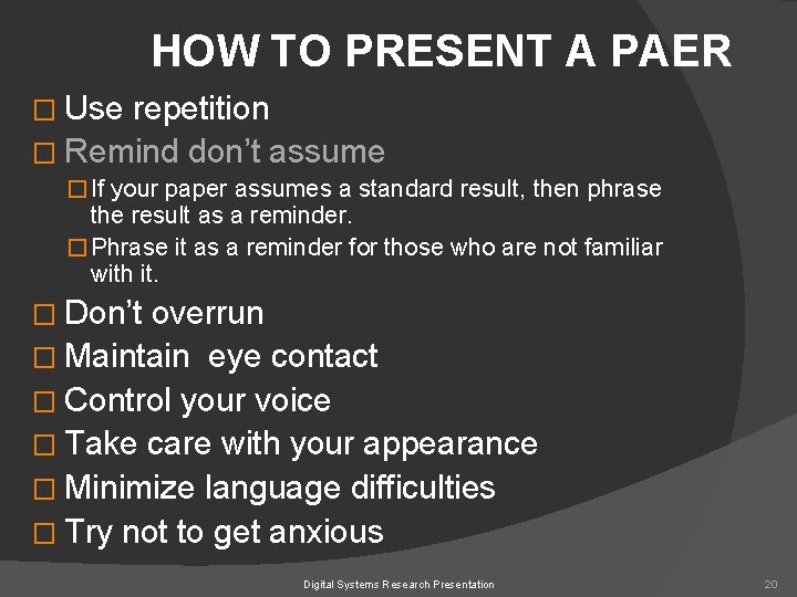 HOW TO PRESENT A PAER � Use repetition � Remind don’t assume � If