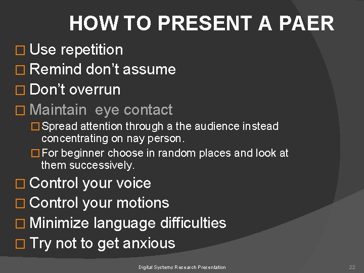 HOW TO PRESENT A PAER � Use repetition � Remind don’t assume � Don’t