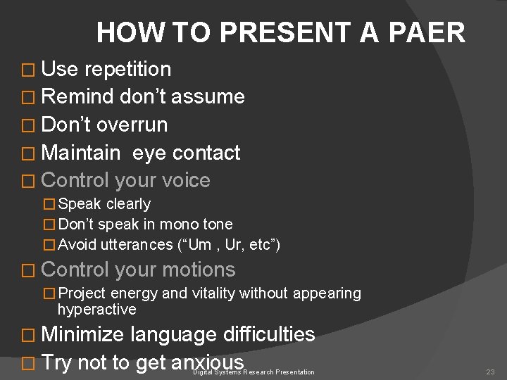 HOW TO PRESENT A PAER � Use repetition � Remind don’t assume � Don’t